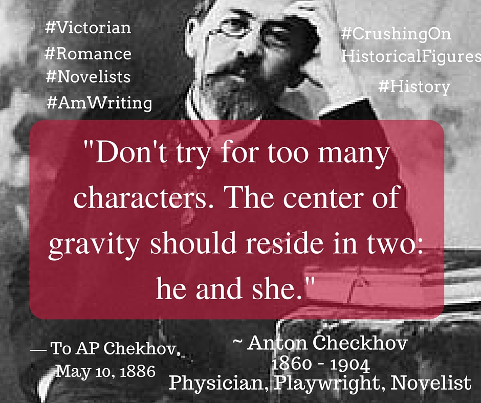 Kristin Holt | Quotes - "Don't try for too many characters. The center of gravity should reside in two: he and she." ~ Anton Checkhov, 1860-1904