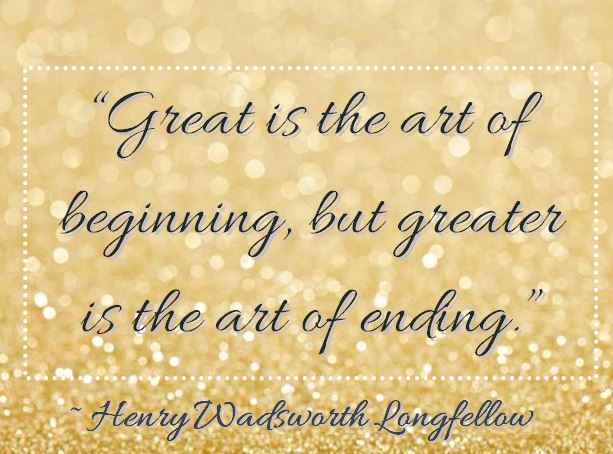 Kristin Holt | Quotes - "Great is the art of beginning, but greater is the art of ending." ~ Henry Wadsworth Longfellow