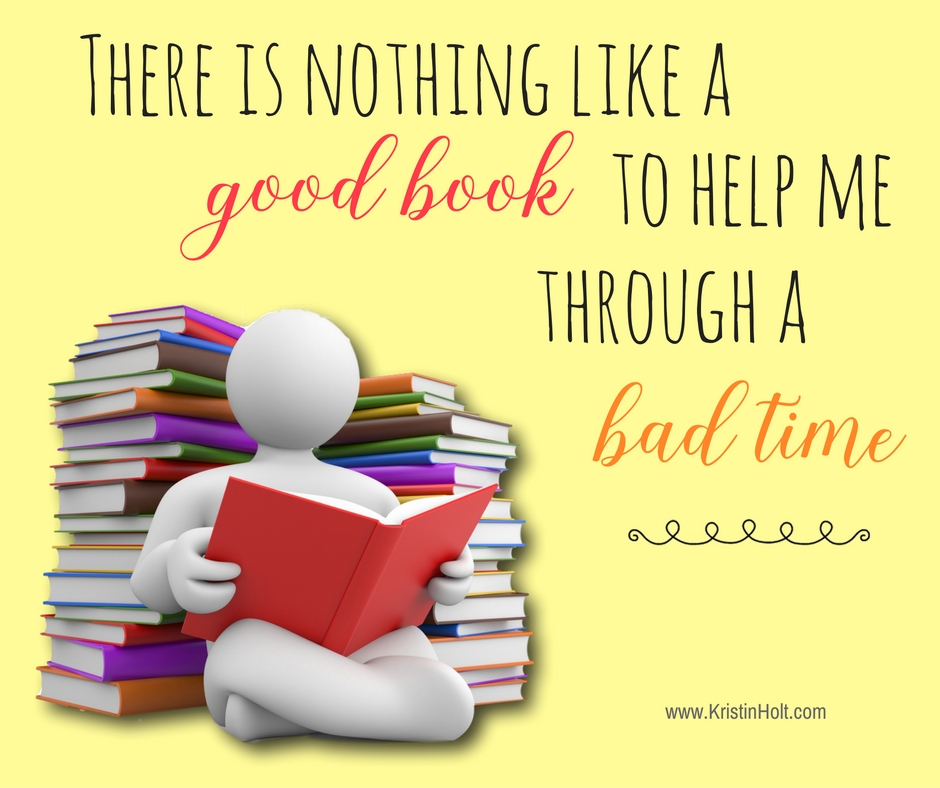 Kristin Holt | Quotes - "There is nothing like a good book to help me through a bad time." ~ unknown