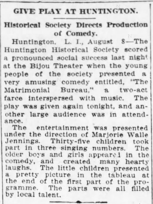 Kristin Holt | Mail-Order Bride Farces…for Entertainment? Huntington Historical Society presents an amusing comedy entitled, "The Matrimonial Bureau," a two-act farce interspersed with music. Advertised in The Brooklyn Daily Eagle of Brooklyn, New York. Dated August 9, 1914.