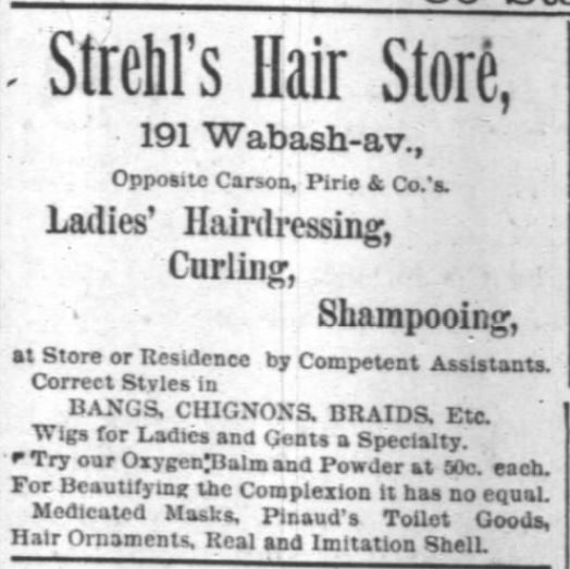 Kristin Holt | Victorian Ladies' Hairdressers. Strehl's Hair Store: Ladies' Hairdressing, Curling, Shampooing at store or residence.) Chicago Daily Tribune of Chicago, Illinois on March 11, 1888.