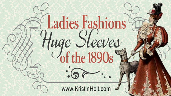 https://www.kristinholt.com/wp-content/uploads/2018/02/Ladies-Fashions.-Huge-Sleeves-of-the-1890s-1.png