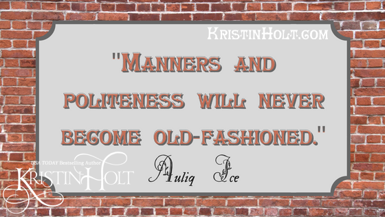 Kristin Holt | "Manners and Politeness will never become old-fshioned." Victorian Quotes from Auliq Ice