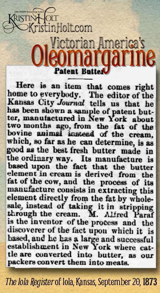 Kristin Holt | Victorian America's Oleomargarine. Patent Butter: "M. Alfred Paraf (American) is the inventor of the process and the discoverer of the fact upon which it is based." Paraf has a large and successful establishment in New York. From The Iola Register of Iola, Kansas on September 20, 1873.