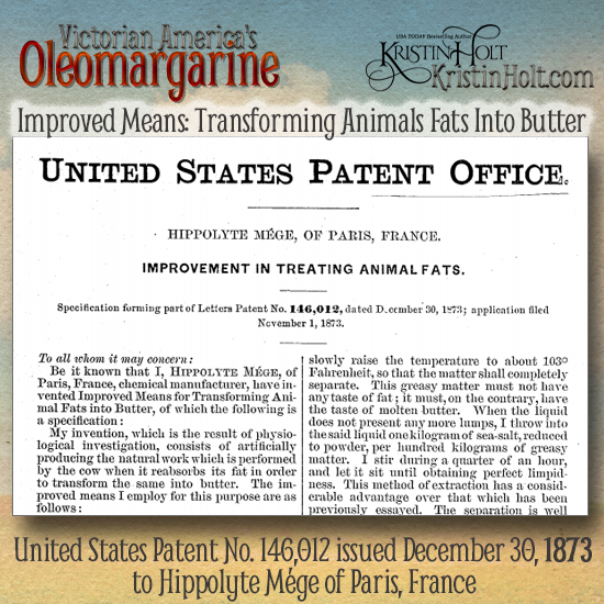 Kristin Holt | Victorian America's Oleomargarine. Heading of United States Patent awarded to Hippolyte MÃ©ge for Improvements in Treating Animal Fats (Transforming Animal Fats into Butter). No. 146,012, dated December 30, 1873.